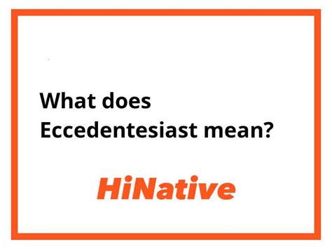 Translation of eccedentesiast .